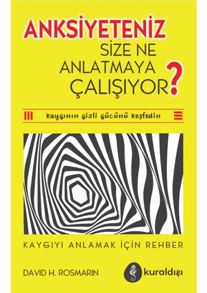 Anksiyete Size Ne Anlatmaya Çalışıyor? - David H. Rosmarin