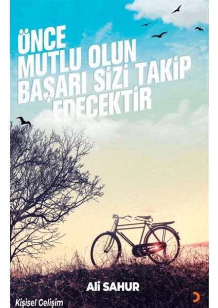 Önce Mutlu Olun Başarı Sizi Takip Edecektir - Ali Sahur