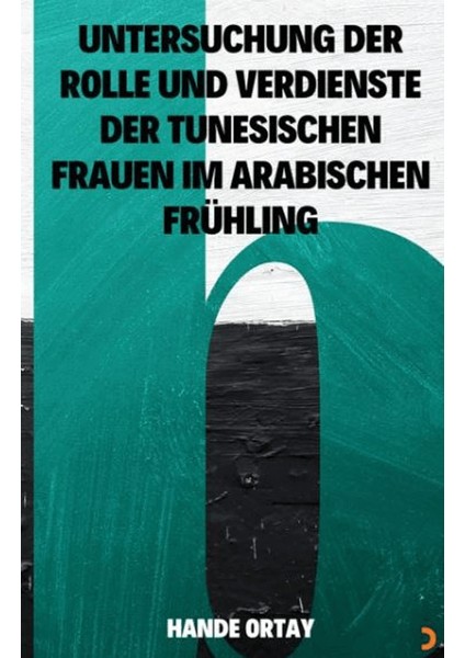 Untersuchung Der Rolle Und Verdienste Der Tunesischen Frauen Im Arabischen Frühling - Hande Ortay