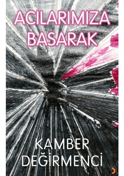 Acılarımıza Basarak - Kamber Değirmenci
