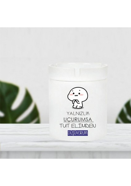 Yanlızlık Uçurumsa Tut Elimden Düşüyorum Küllük
