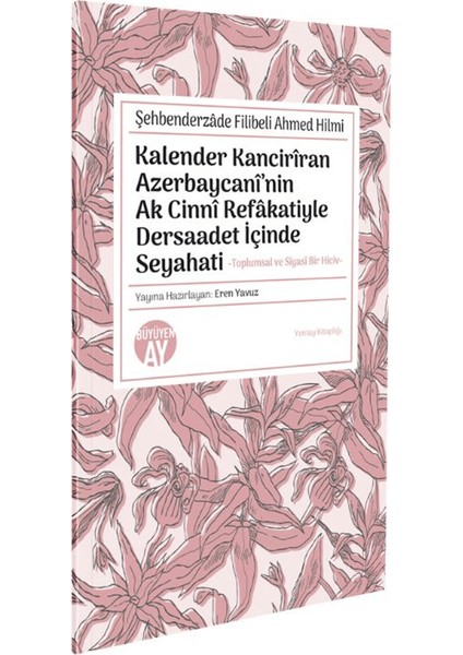 Şehbenderzâde Filibeli Ahmed Hilmi Kalender Kancirîran Azerbaycanî’nin Ak Cinnî Refâkatiyle Dersaadet İçinde Seyahati - Eren Yavuz