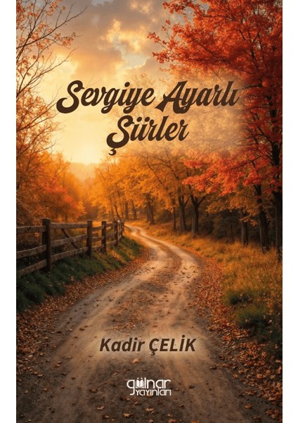 Sevgiye Ayarlı Şiirler - Kadir Çelik