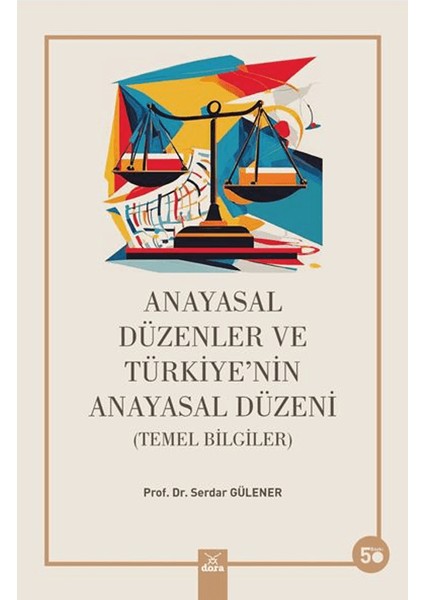 Anayasal Düzenler ve Türkiye’nin Anayasal Düzeni - Serdar Gülener