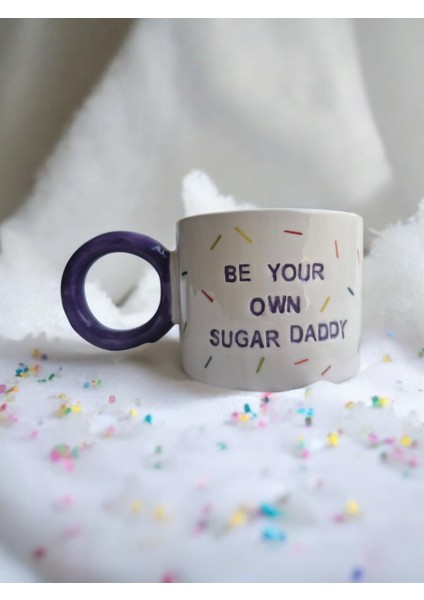 Be Your Own Sugar Daddy El Yapımı Seramik Fincan