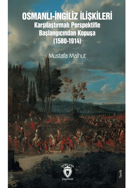 Osmanlı-İngiliz İlişkileri Karşılaştırmalı Perspektifle Başlangıcından Kopuşa (1580-1914) - F. R. Evison