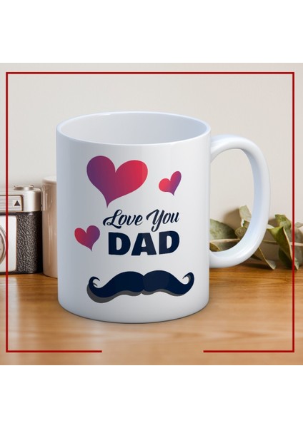 Love You Dad Baskılı Babalar Günü Kupa Bardak