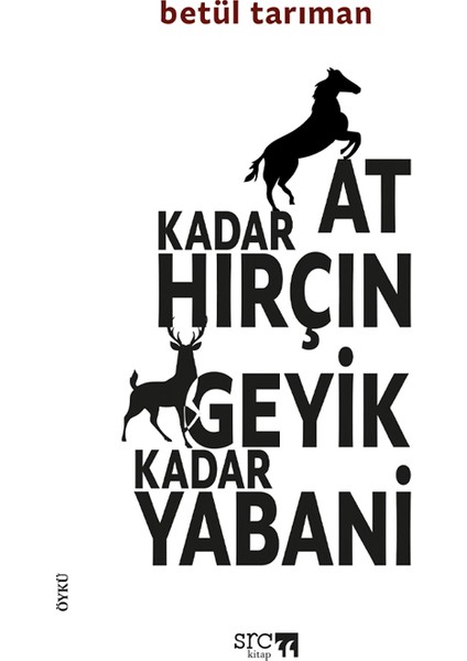 At Kadar Hırçın Geyik Kadar Yabani - Betül Tarıman