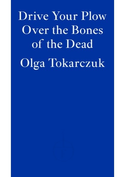 Drive Your Plow Over The Bones Of The Dead - Olga Tokarczuk