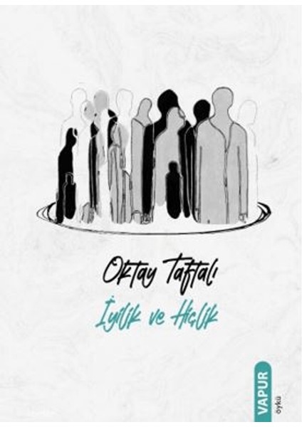 İyilik ve Hiçlik - Oktay Taftalı