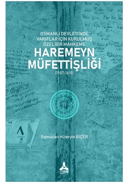 Osmanlı Devleti’nde Vakıflar İçin Kurulmuş Özel Bir Mahkeme / Haremeyn Müfettişliği (1587-1615) - Ramazan Hüseyin Biçer