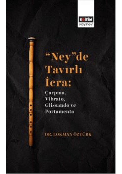“Ney”de Tavırlı İcra / Çarpma, Vibrato, Glissando ve Portamento - Lokman Öztürk