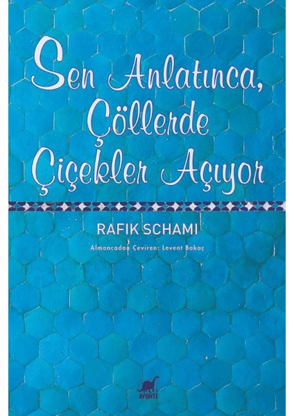 Sen Anlatınca, Çöllerde Çiçekler Açıyor - Rafik Schami