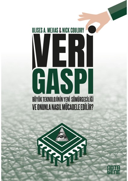 Veri Gaspı / Büyük Teknoloji’nin Yeni Sömürgeciliği ve Onunla Nasıl Mücadele Edilir?