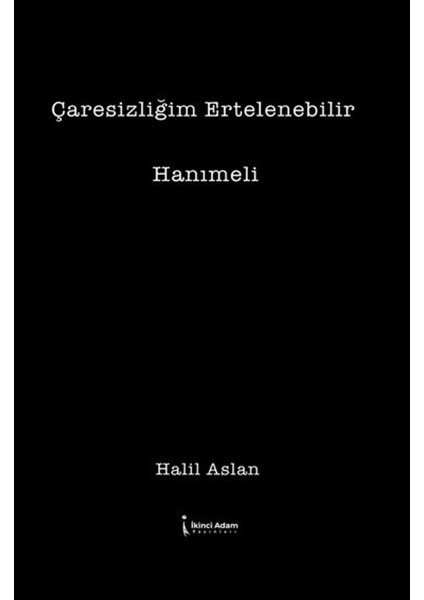 Çaresizliğim Ertelenebilir - Halil Aslan
