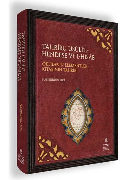 Tahriru Usuli’l-Hendese Ve’l-Hisab Tercümesi Öklides’in Elemanlar Kitabının Tahrîri - Nasiruddin Tusi