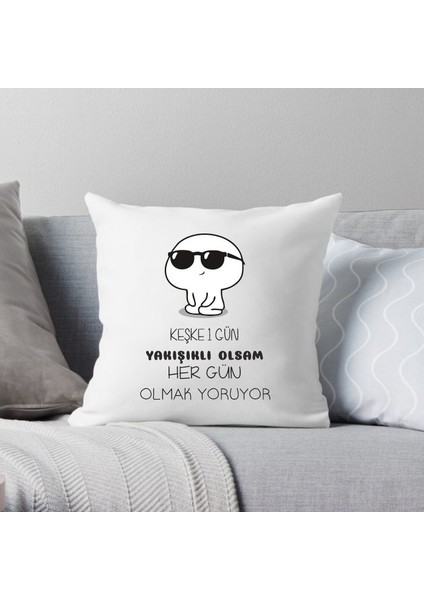 KEŞKE1GÜN Yakışıklı Olsam...kırlent