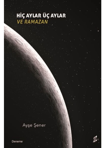 Hiç Aylar Üç Aylar Ve Ramazan - Ayşe Şener