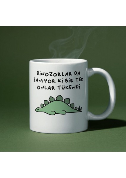 Dinozorlar Da Sanıyor Ki Bir Tek Onlar Tükendi Yazılı Eğlenceli Özel Tasarım Baskılı Kupa Bardak