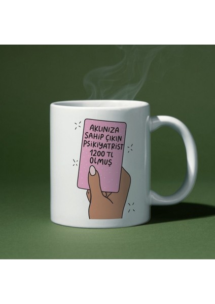 Aklınıza Sahip Çıkın Psikiyatrist 1200 Tl Olmuş Yazılı Eğlenceli Özel Tasarım Baskılı Kupa Bardak