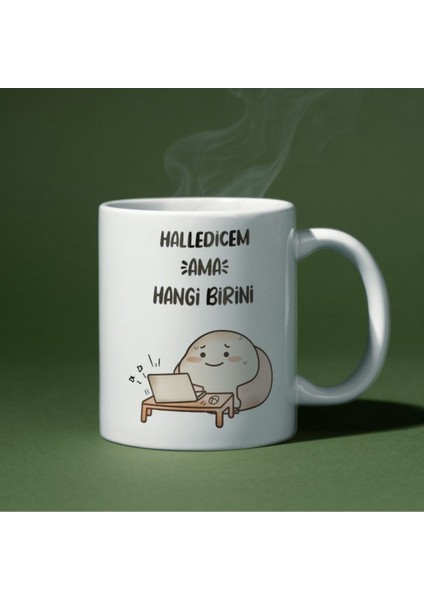 Halledicem Ama Hangi Birini Yazılı Eğlenceli Özel Tasarım Baskılı Kupa Bardak