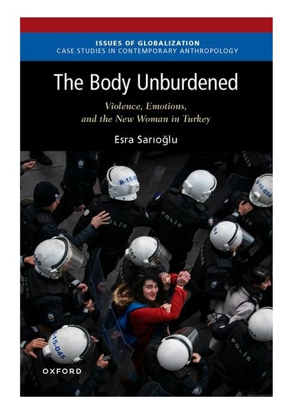 Body Unburdened / Violence-Emotions And The New Woman In Turkey - Esra Sarıoğlu