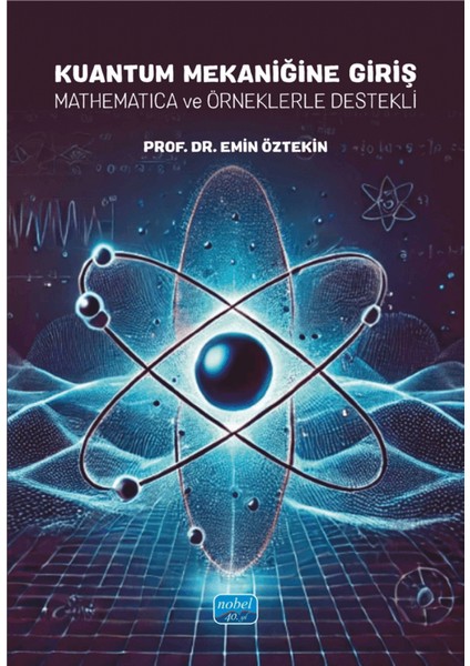 Kuantum Mekaniğine Giriş / Mathematica ve Örneklerle Destekli - Emin Öztekin