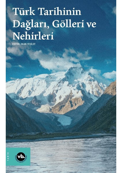Türk Tarihinin Dağları, Gölleri ve Nehirleri - Okan Yeşilot