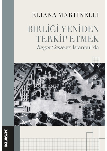 Birliği Yeniden Terkip Etmek Turgut Cansever İstanbul’da - Eliana Martinelli