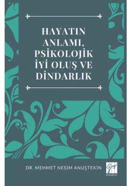 Hayatın Anlamı / Psikolojik İyi Oluş ve Dindarlık - Mehmet Nesim Anuştekin