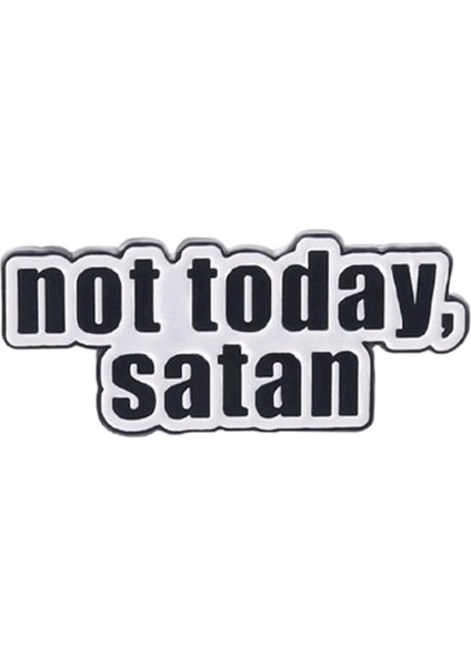 Not Today, Satan Yazılı Broş