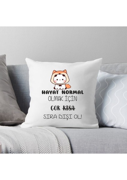 Hayat Normal Olmak Için Çok Kısa...kırlent