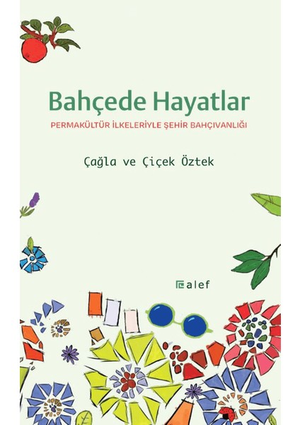 Bahçede Hayatlar / Permakültür İlkeleriyle Şehir Bahçıvanlığı - Çağla Öztek