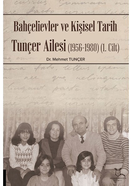 Bahçelievler ve Kişisel Tarih Tunçer Ailesi (1956-1980) (Cilt I) - Mehmet Tunçer