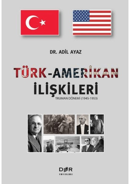 Türk-Amerikan İlişkileri (Truman Dönemi 1945-1953) - Adil Ayaz