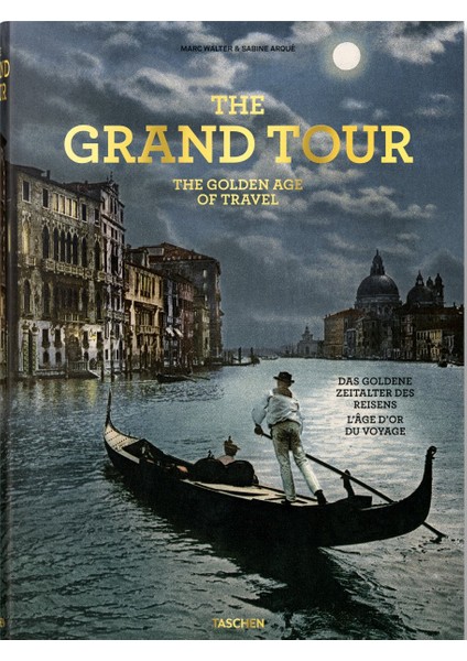 The Grand Tour. The Golden Age Of Travel / The Golden Age Of Travel / Das Goldene Zeitalter Des Reisens / L'age D'or Du Voyage(XXL FORMAT)32.6x17.4x46
