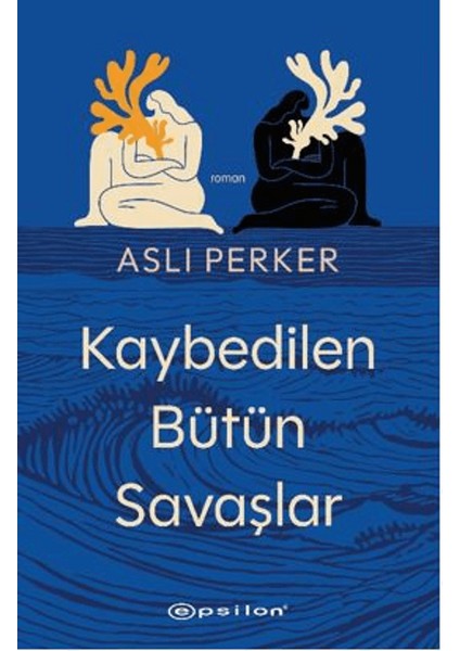 Kaybedilen Bütün Savaşlar - Aslı Perker