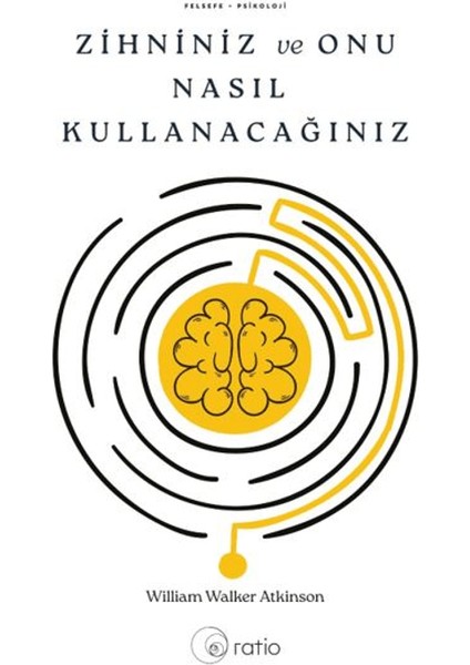 Zihniniz ve Onu Nasıl Kullanacağınız - William Walker Atkinson