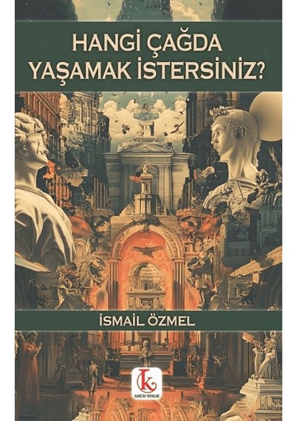 Hangi Çağda Yaşamak İstersiniz? - İsmail Özmel