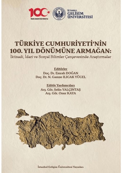 Türkiye Cumhuriyeti’nin 100. Yıl Dönümüne Armağan / İktisadi, İdari ve Sosyal Bilimler Çerçevesinde Araştırmalar