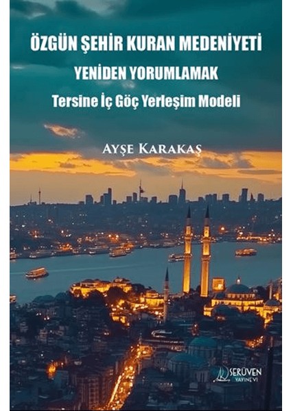 Özgün Şehir Kuran Medeniyeti Yeniden Yorumlamak - Ayşe Karakaş