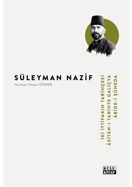 İki Ittifakın Tarihçesi / Asitan-ı Tarihte Galiçya / Abide-I Şüheda - Süleyman Nazif