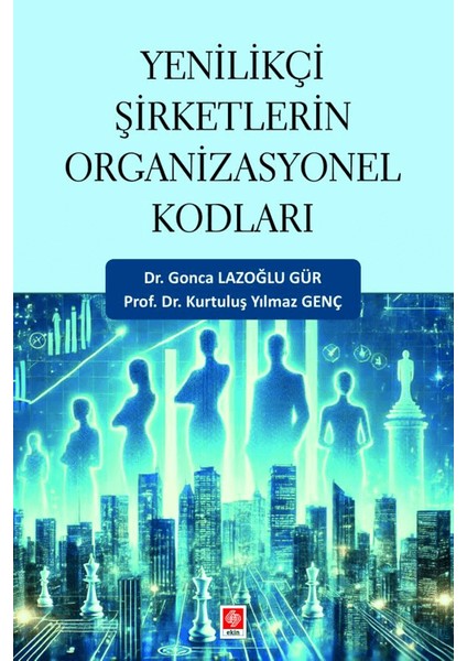 Yenilikçi Şirketlerin Organizasyonel Kodları Gonca Lazoğlu Gür - Kurtuluş Yılmaz Genç