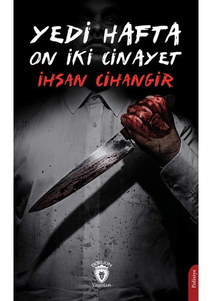 Yedi Hafta On İki Cinayet - İhsan Cihangir