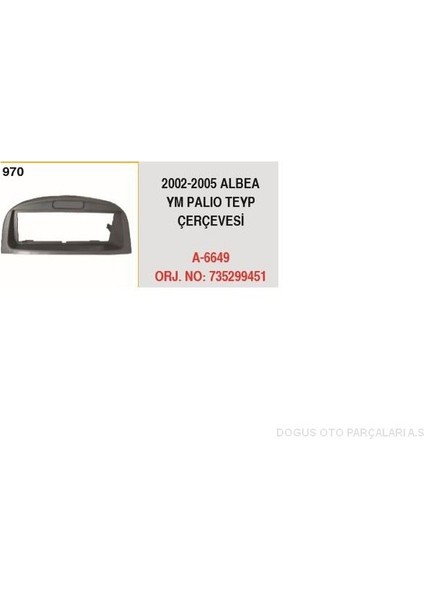 A-6649 - Teyp Çerçevesı Albea Ym Palıo 02>05