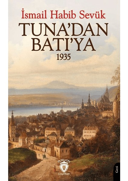 Tuna’dan Batı’ya 1935 - İsmail Habib Sevük