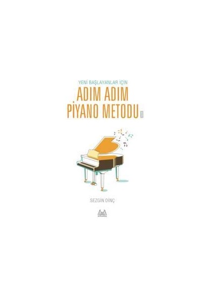 Sezgin DİNÇ Yeni Başlayanlar İçin Adım Adım Piyano Metodu 1