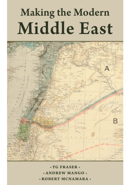 Making The Modern Middle East - T. G. Fraser
