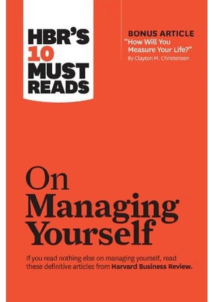 Hbr's 10 Must Reads On Managing Yourself (With Bonus Article How Will You Measure Your