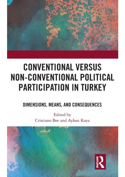 Conventional Versus Non-Conventional Political Participation In Turkey / Dimensions, Means, And Cons - Cristiano Bee